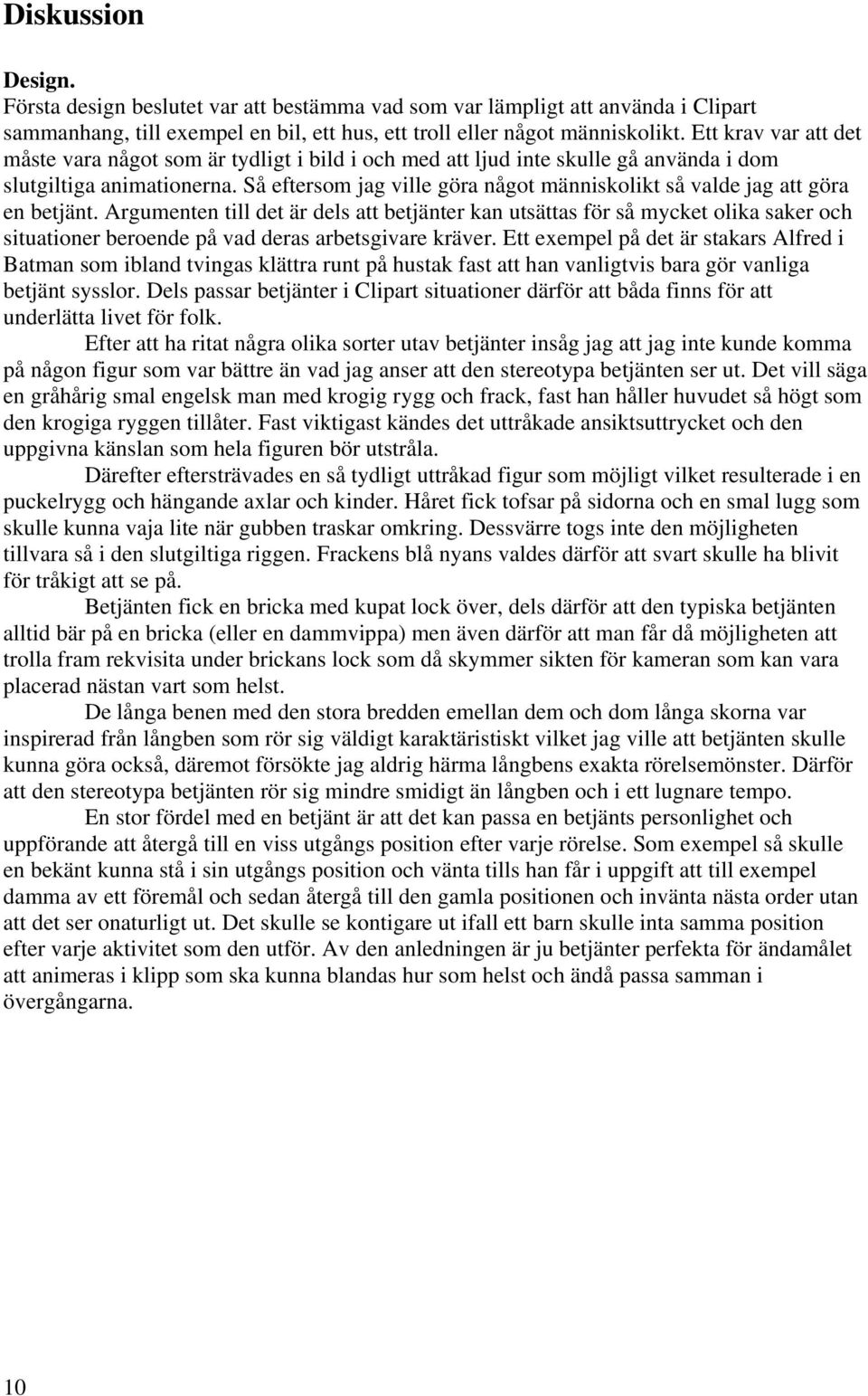 Så eftersom jag ville göra något människolikt så valde jag att göra en betjänt.
