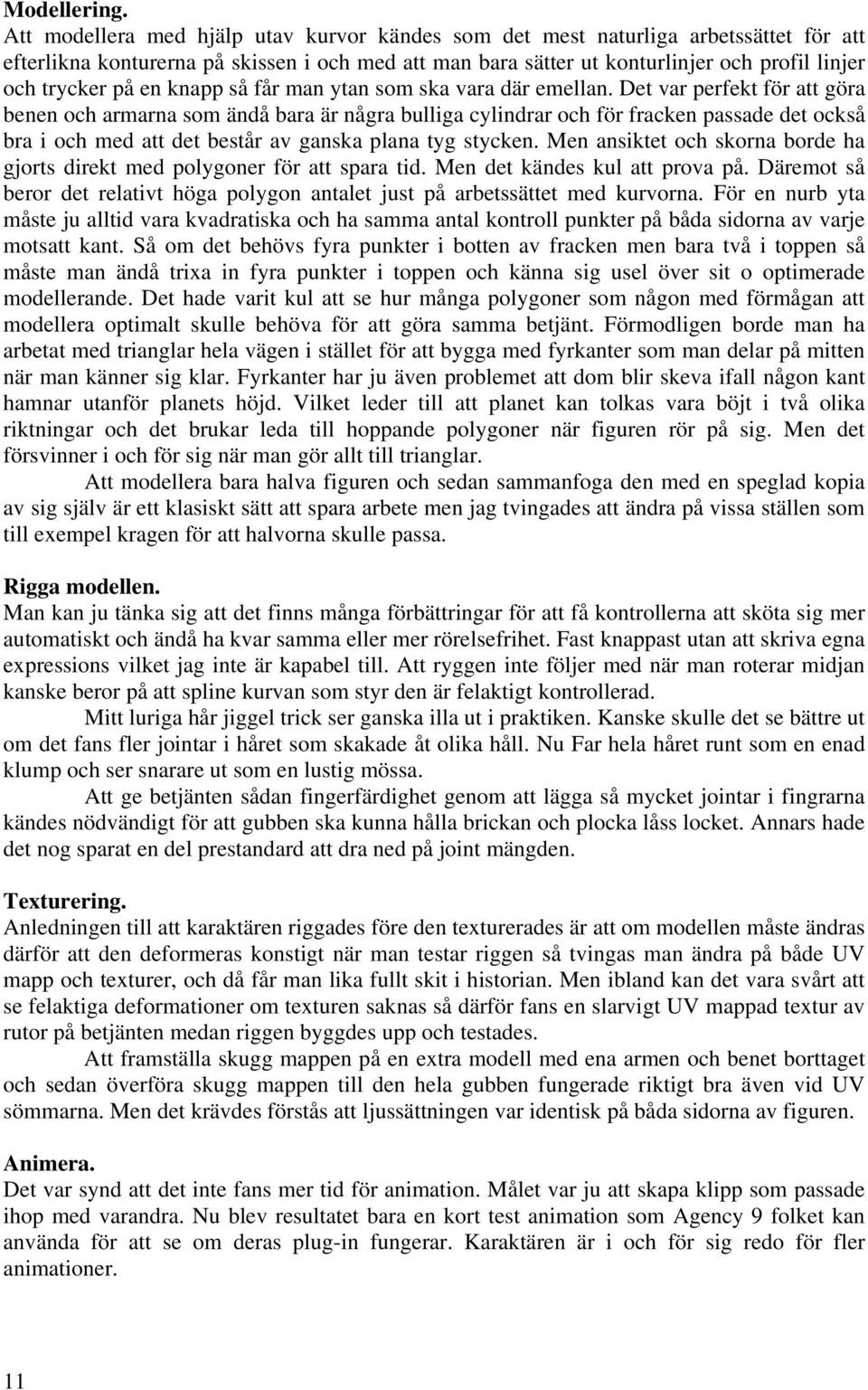 en knapp så får man ytan som ska vara där emellan.