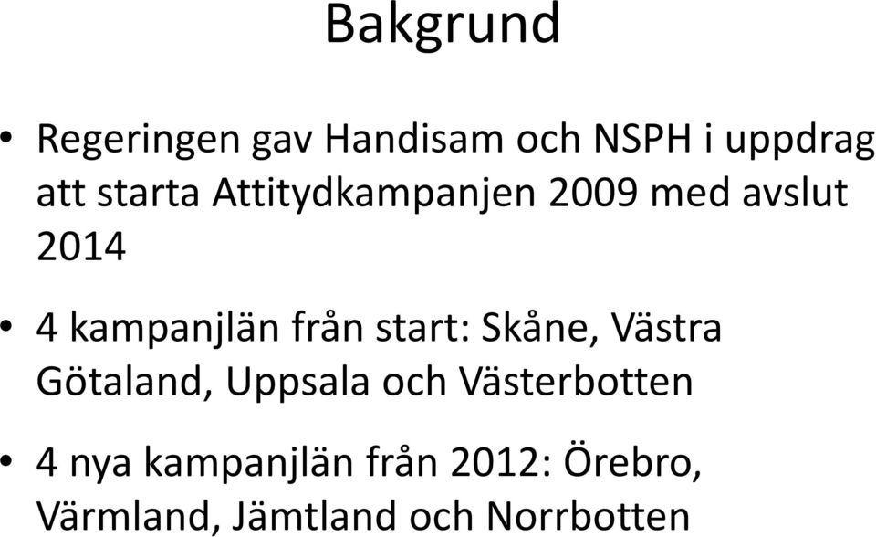 från start: Skåne, Västra Götaland, Uppsala och Västerbotten