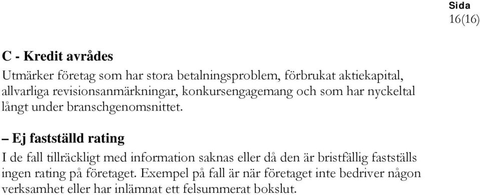 Ej fastställd rating I de fall tillräckligt med information saknas eller då den är bristfällig fastställs ingen