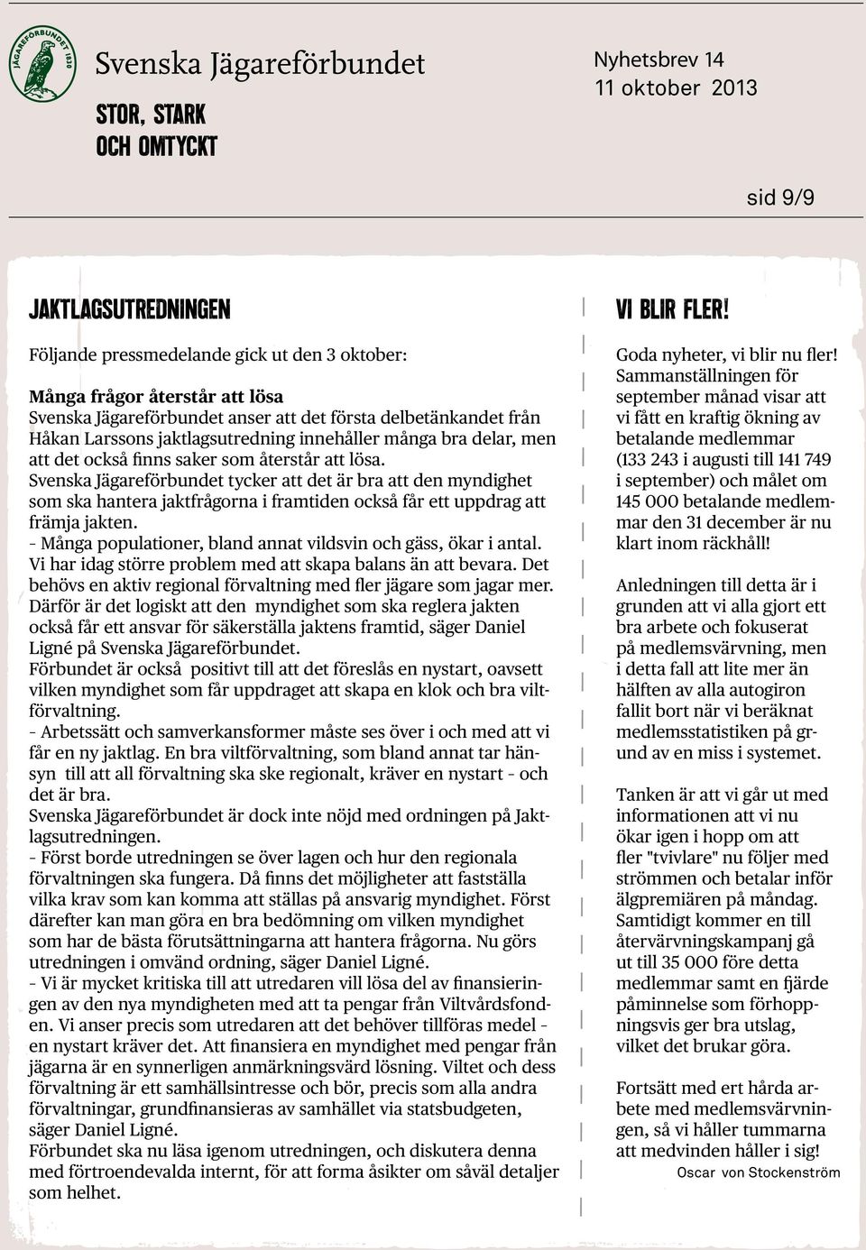 Svenska Jägareförbundet tycker att det är bra att den myndighet som ska hantera jaktfrågorna i framtiden också får ett uppdrag att främja jakten.