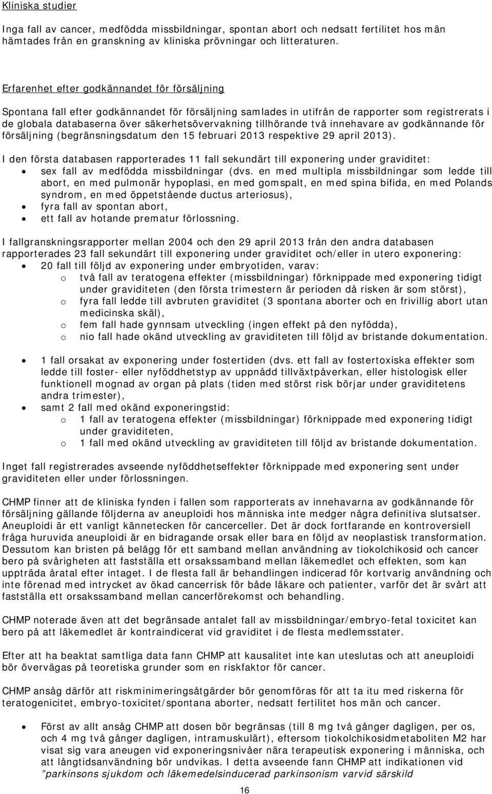 tillhörande två innehavare av godkännande för försäljning (begränsningsdatum den 15 februari 2013 respektive 29 april 2013).