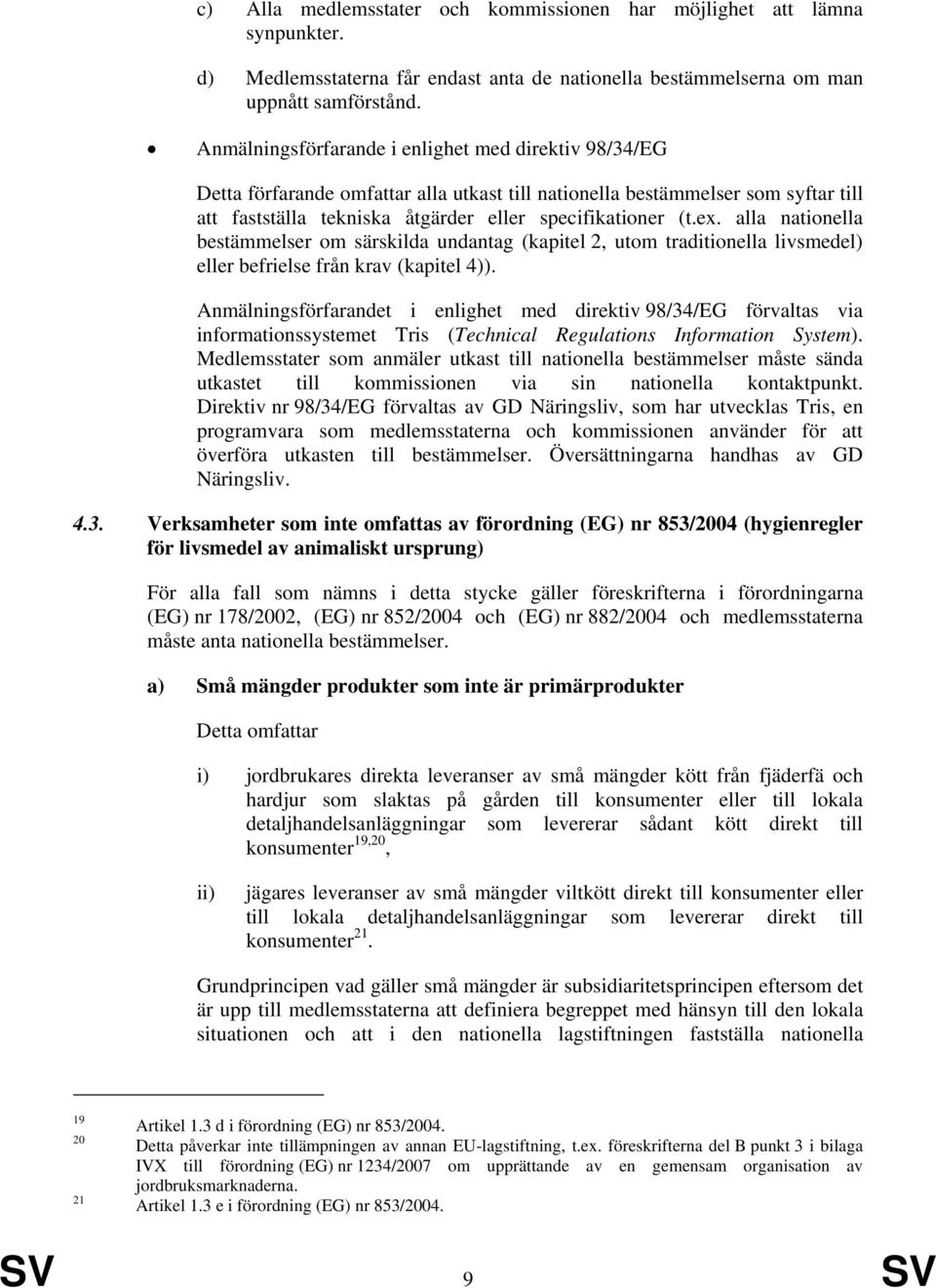 alla nationella bestämmelser om särskilda undantag (kapitel 2, utom traditionella livsmedel) eller befrielse från krav (kapitel 4)).