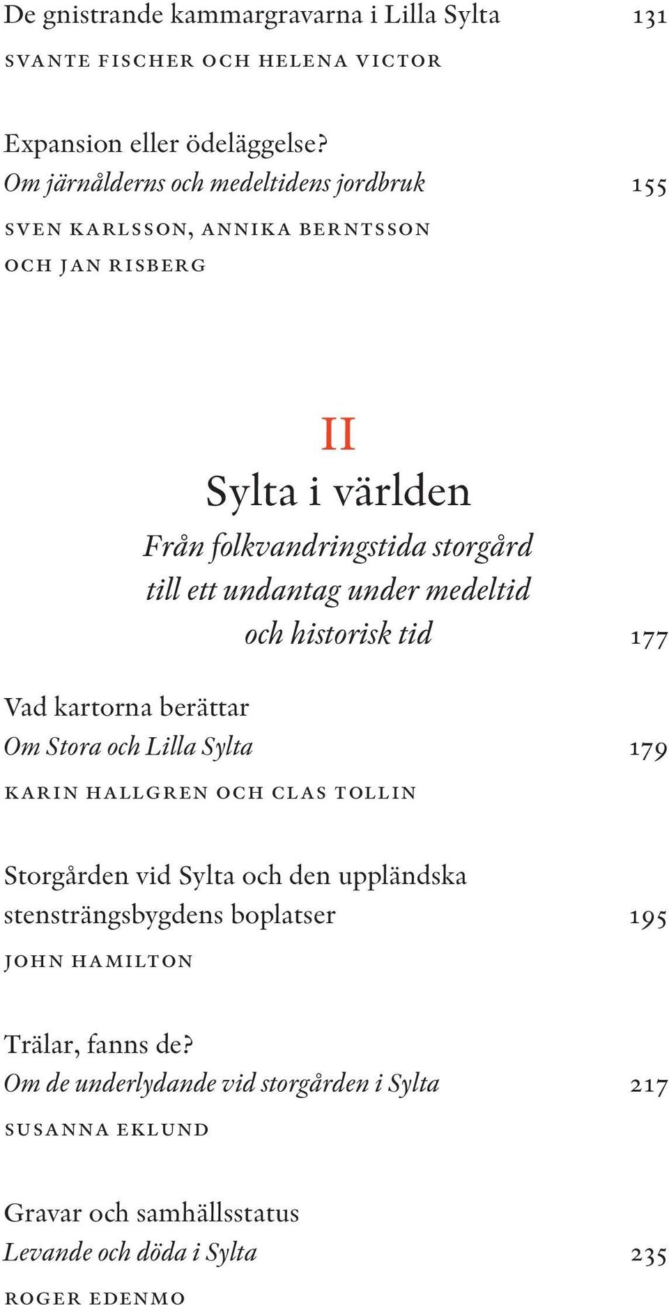 undantag under medeltid och historisk tid 177 Vad kartorna berättar Om Stora och Lilla Sylta 179 karin hallgren och clas tollin Storgården vid Sylta och