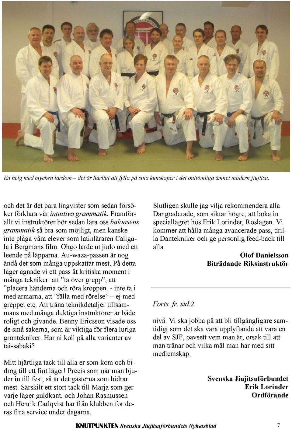 Ohgo lärde ut judo med ett leende på läpparna. Au-waza-passen är nog ändå det som många uppskattar mest.