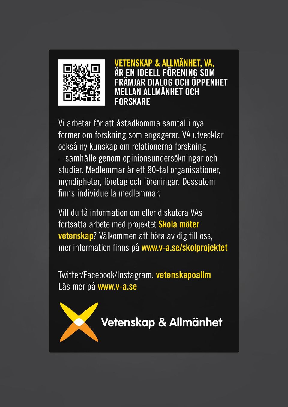 Medlemmar är ett 80-tal organisationer, myndigheter, företag och föreningar. Dessutom finns individuella medlemmar.