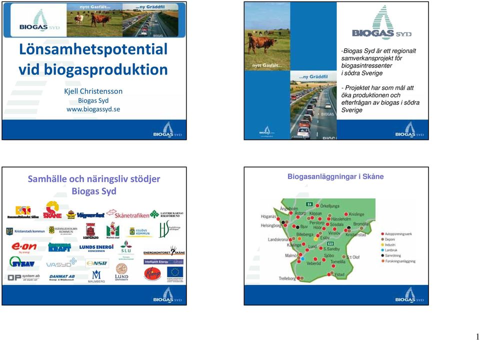 se -Biogas Syd är ett regionalt samverkansprojekt för biogasintressenter i södra