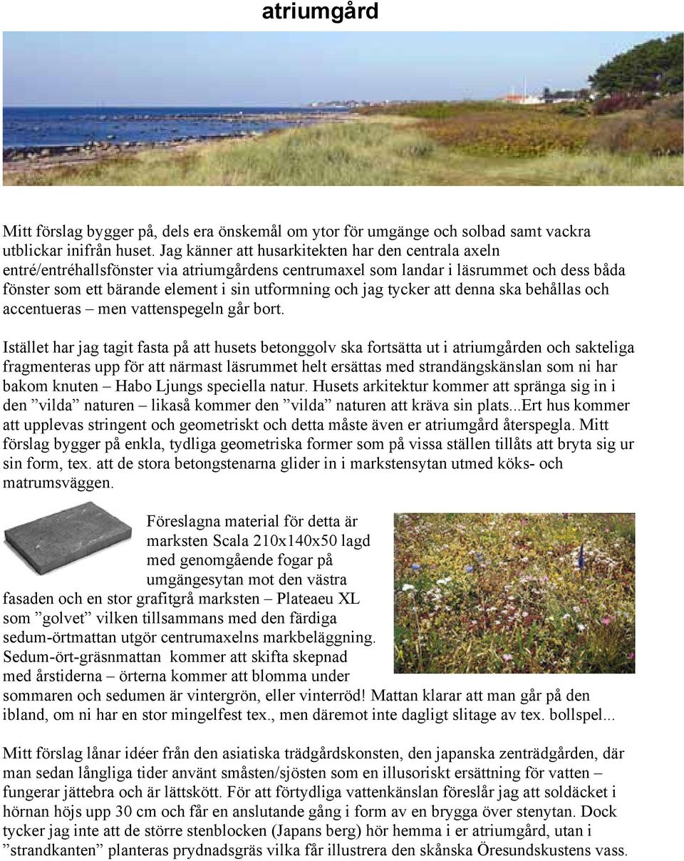 tycker att denna ska behållas och accentueras men vattenspegeln går bort.