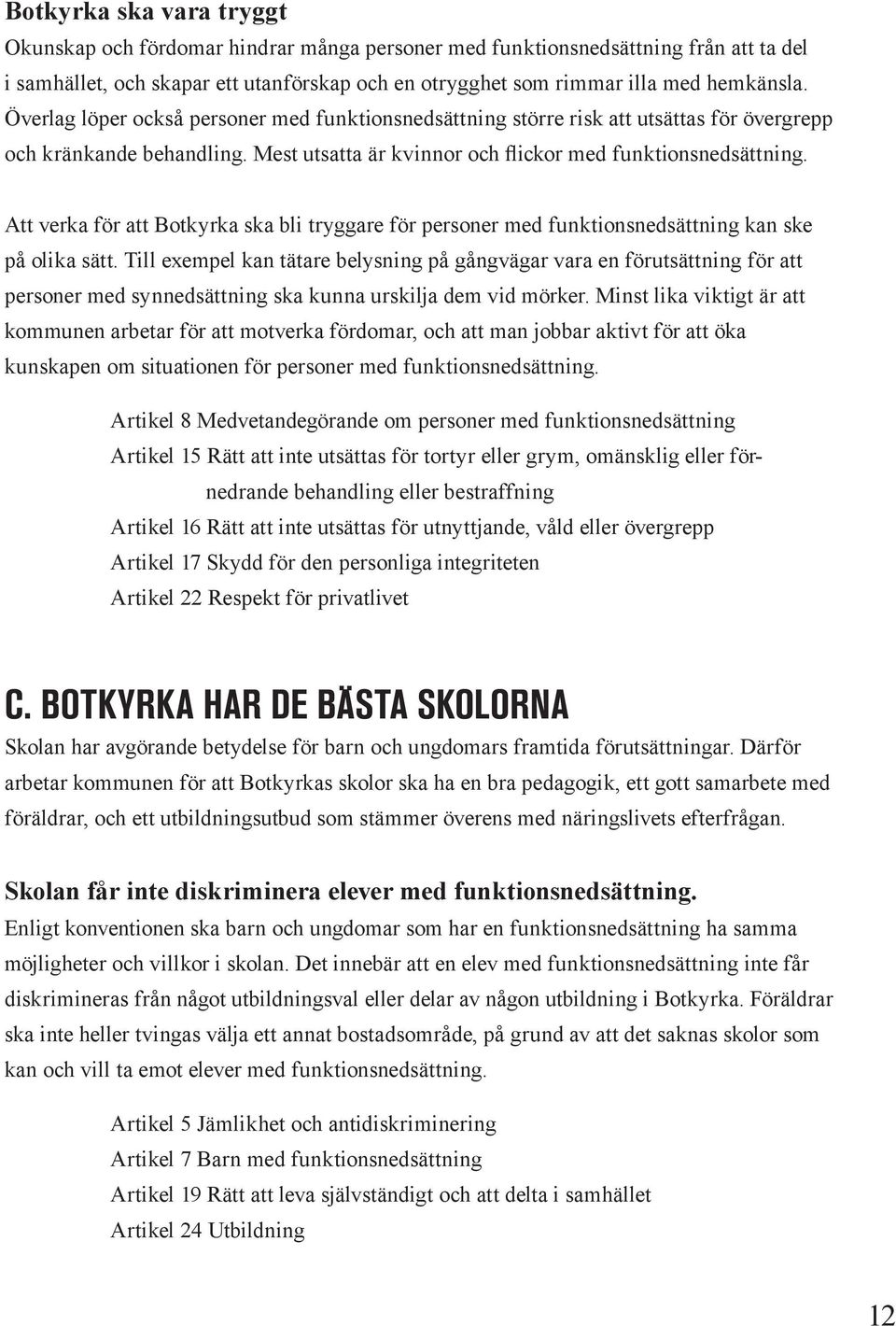 Att verka för att Botkyrka ska bli tryggare för personer med funktionsnedsättning kan ske på olika sätt.