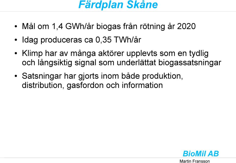 tydlig och långsiktig signal som underlättat biogassatsningar