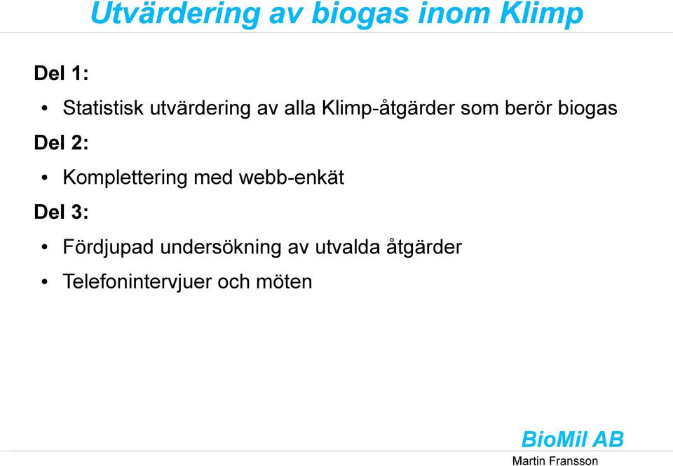 Del 2: Komplettering med webb-enkät Del 3: Fördjupad