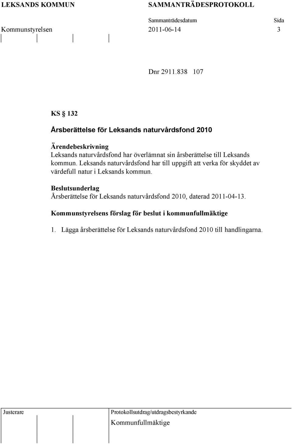 Leksands kommun. Leksands naturvårdsfond har till uppgift att verka för skyddet av värdefull natur i Leksands kommun.