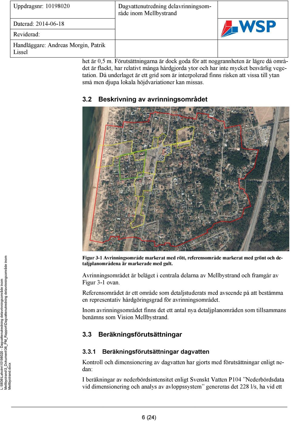 2 Beskrivning av avrinningsområdet L:\5836\Laholm\10198020 - inom Mellbystrand\3_Dokument\36_PM_Rapport\ inom Figur 3-1 Avrinningsområde markerat med rött, referensområde markerat med grönt och