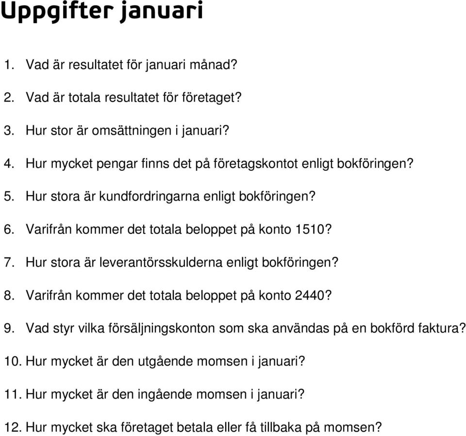 Varifrån kommer det totala beloppet på konto 1510? 7. Hur stora är leverantörsskulderna enligt bokföringen? 8. Varifrån kommer det totala beloppet på konto 2440? 9.