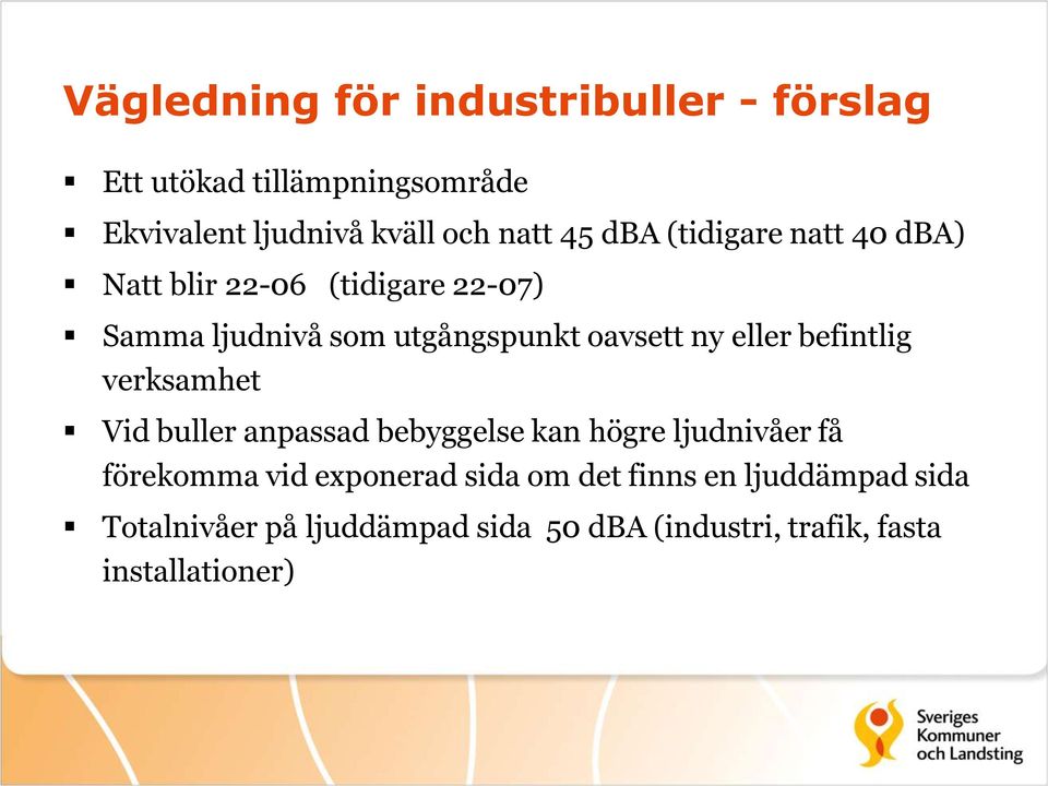 eller befintlig verksamhet Vid buller anpassad bebyggelse kan högre ljudnivåer få förekomma vid exponerad