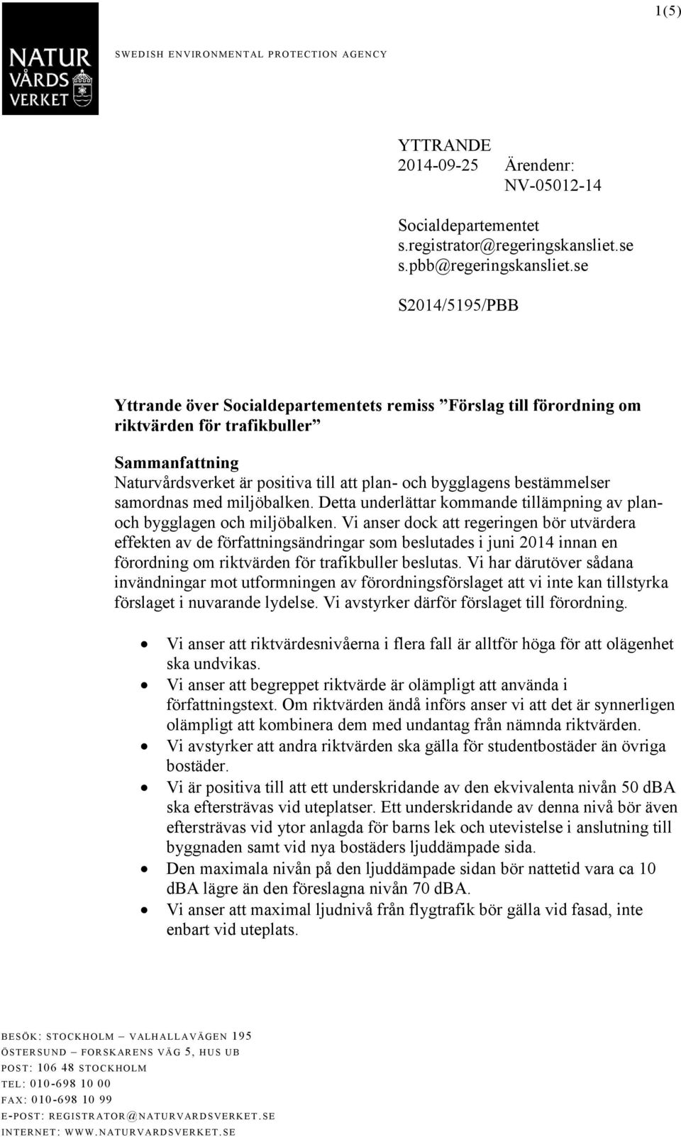 bestämmelser samordnas med miljöbalken. Detta underlättar kommande tillämpning av planoch bygglagen och miljöbalken.