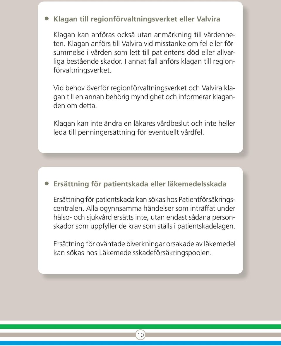 Vid behov överför regionförvaltningsverket och Valvira klagan till en annan behörig myndighet och informerar klaganden om detta.