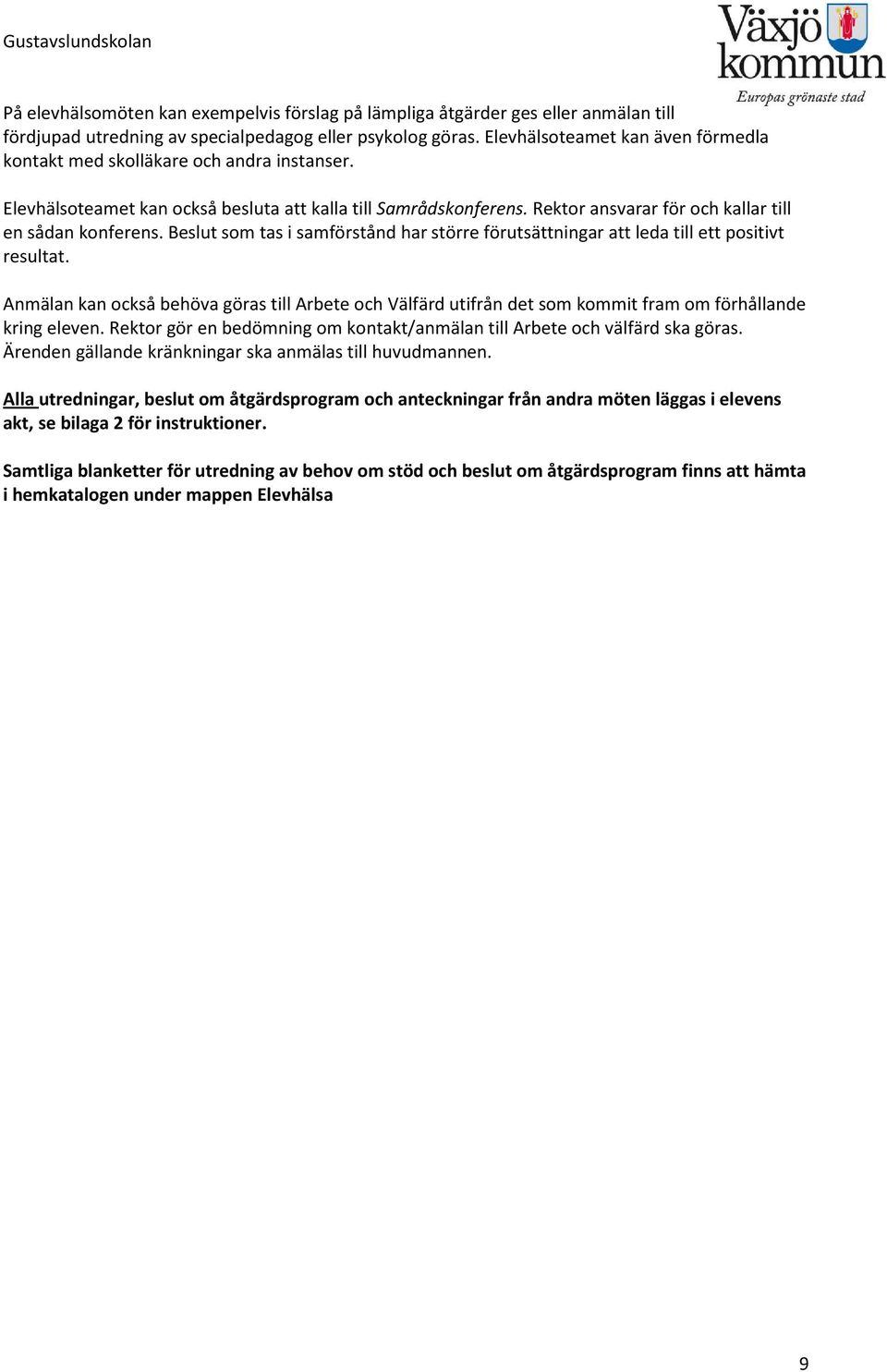 Beslut som tas i samförstånd har större förutsättningar att leda till ett positivt resultat.