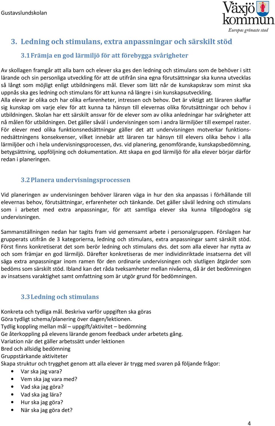 att de utifrån sina egna förutsättningar ska kunna utvecklas så långt som möjligt enligt utbildningens mål.