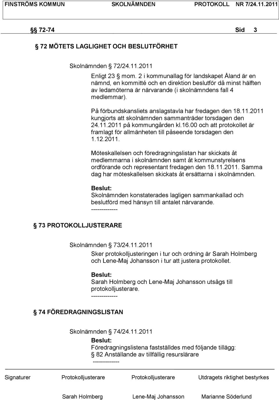 På förbundskansliets anslagstavla har fredagen den 18.11.2011 kungjorts att skolnämnden sammanträder torsdagen den 24.11.2011 på kommungården kl.16.