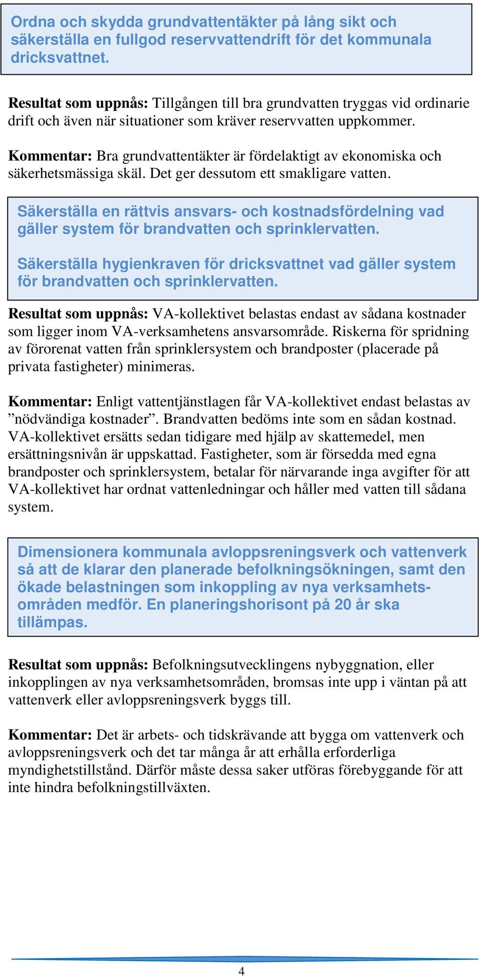 Kommentar: Bra grundvattentäkter är fördelaktigt av ekonomiska och säkerhetsmässiga skäl. Det ger dessutom ett smakligare vatten.