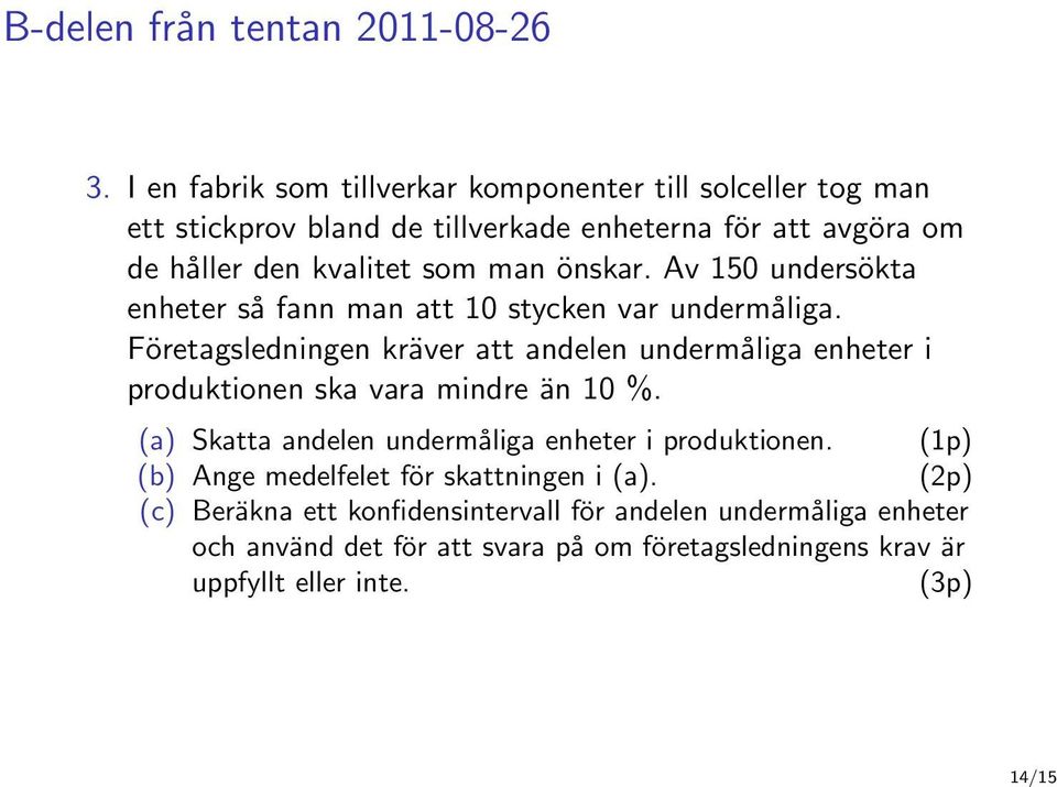 önskar. Av 150 undersökta enheter så fann man att 10 stycken var undermåliga.