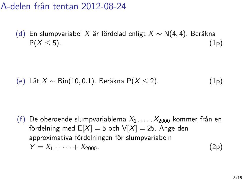 (1p) (f) De oberoende slumpvariablerna X 1,.