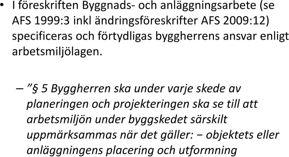 5 Byggherren ska under varje skede av planeringen och projekteringen ska se till att
