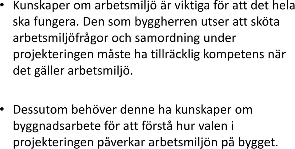 projekteringen måste ha tillräcklig kompetens när det gäller arbetsmiljö.