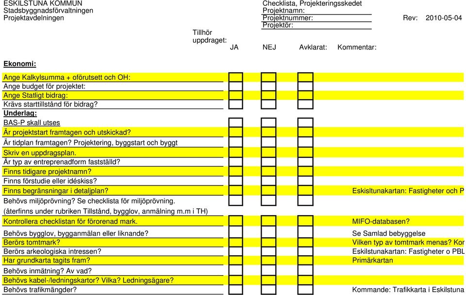 Projektering, byggstart och byggt Skriv en uppdragsplan. Är typ av entreprenadform fastställd? Finns tidigare projektnamn? Finns förstudie eller idéskiss? Finns begränsningar i detaljplan?