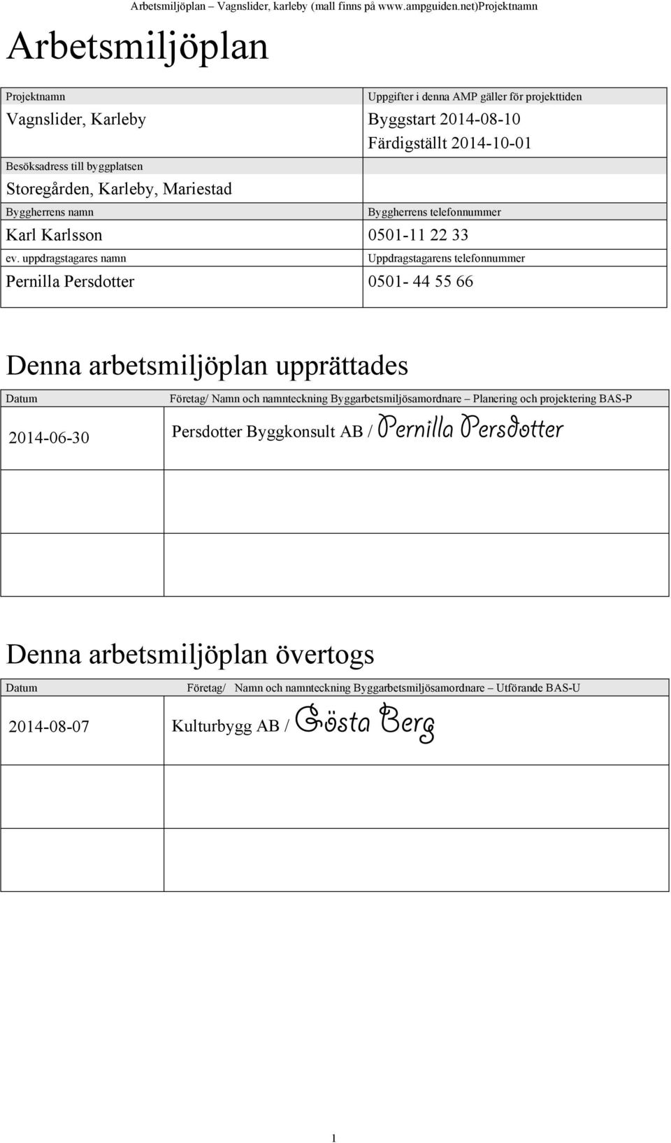 uppdragstagares namn Uppdragstagarens telefonnummer Pernilla Persdotter 0501-44 55 66 Denna arbetsmiljöplan upprättades Datum Företag/ Namn och namnteckning