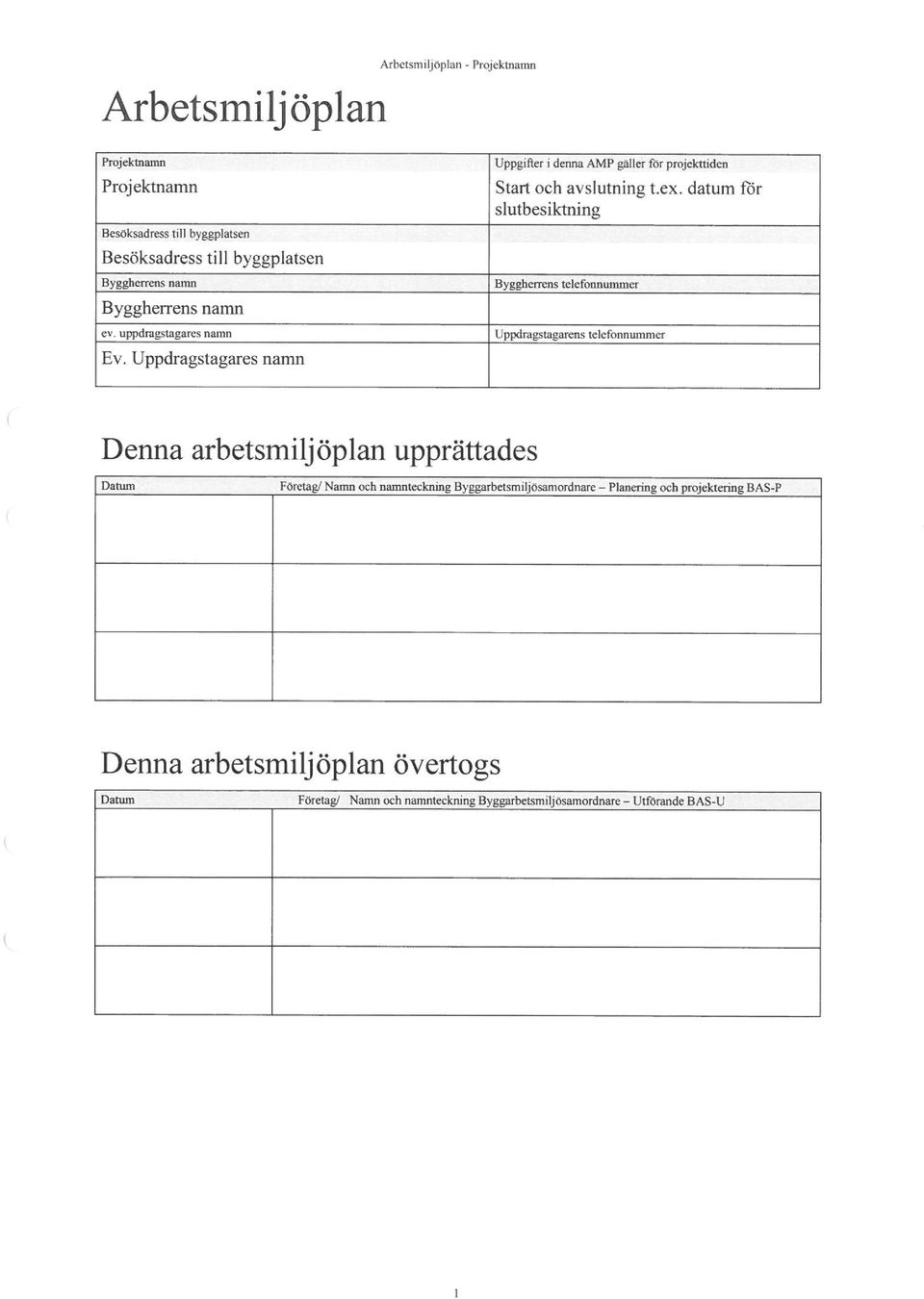datum for slutbesiktning Byggherrens telefonnummer Uppdragstagarens telefonnummer Denna arbetsmiljöplan upprättades Datum Företag/ Namn och namntecknmg