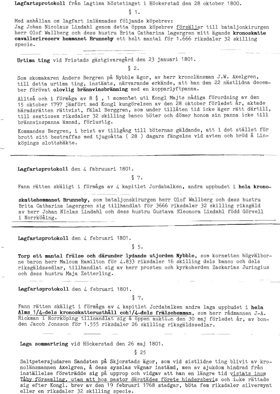 Lagergren mitt ägande kronoskatte cavallerireserv hemmanet Brunneby ett helt mantal för 1.666 riksdaler 32 skilling specie.. -.p.- ~- -- p- ~ ~ -p- - --- Urtima ting vid Fristads den 23 januari 1801.