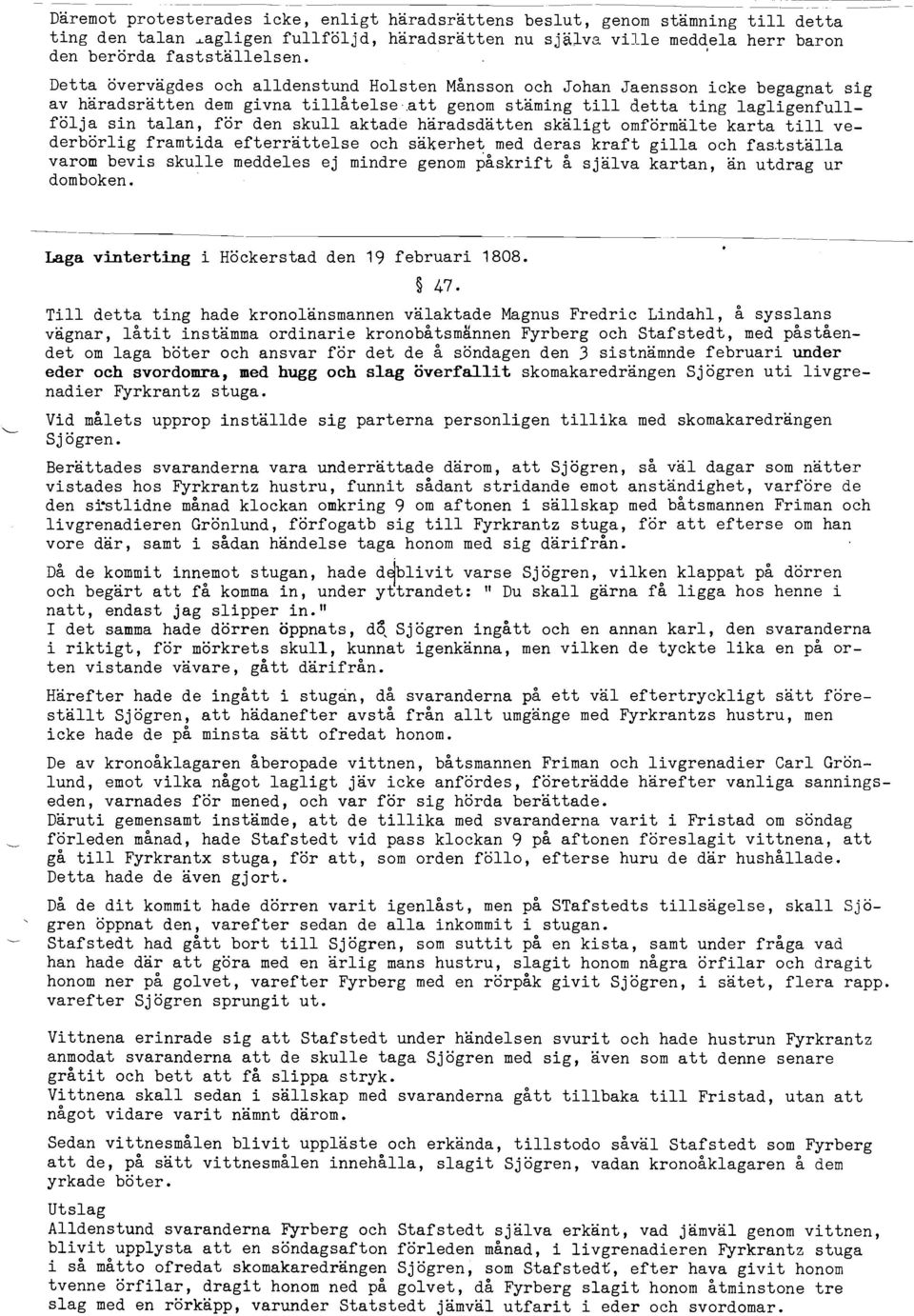 att genom staming till detta ting lagligenfullfölja sin talan, för den skull aktade haradsdatten skäligt omförmälte karta till vederbörlig framtida efterrättelse och säkerhet med deras kraft gilla