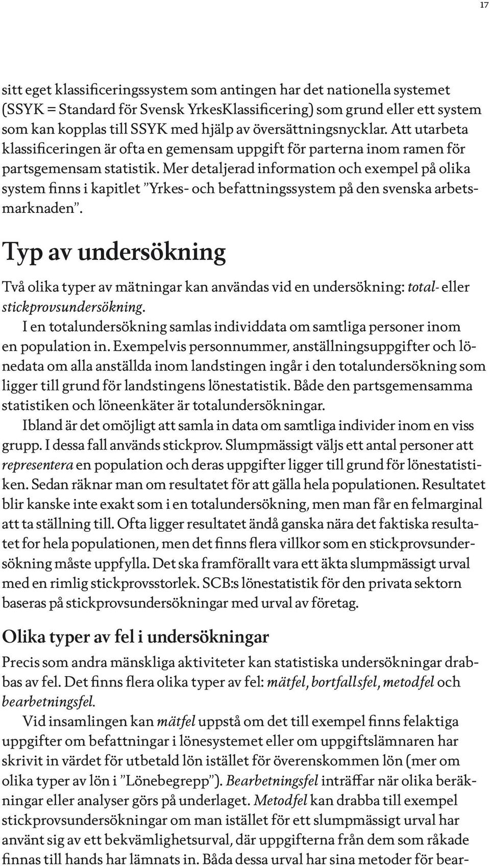 Mer detaljerad information och exempel på olika system finns i kapitlet Yrkes- och befattningssystem på den svenska arbetsmarknaden.