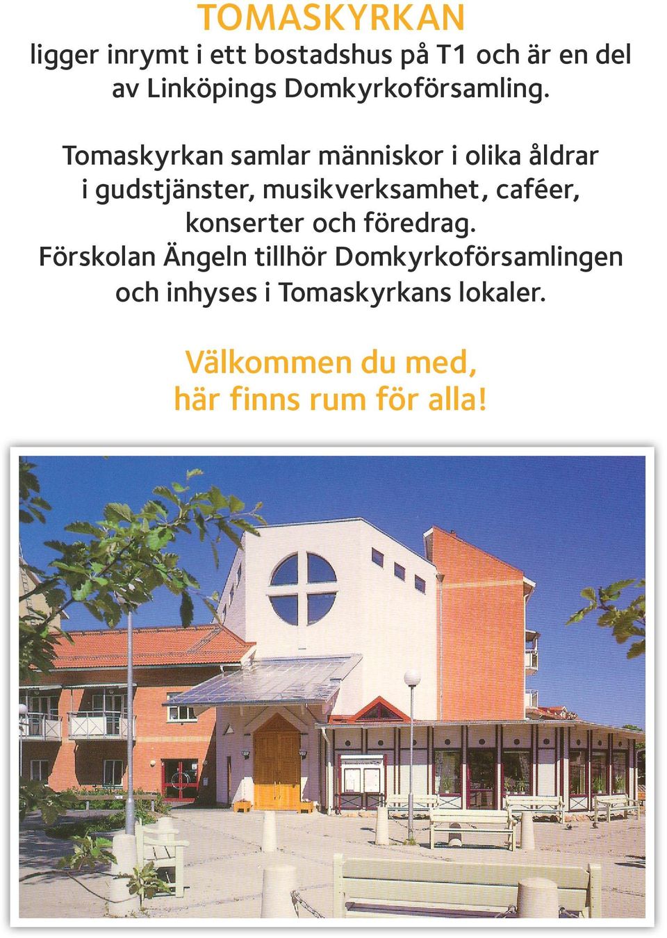 Tomaskyrkan samlar människor i olika åldrar i gudstjänster, musikverksamhet,