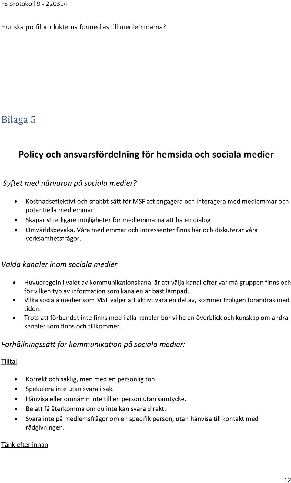 Våra medlemmar och intressenter finns här och diskuterar våra verksamhetsfrågor.