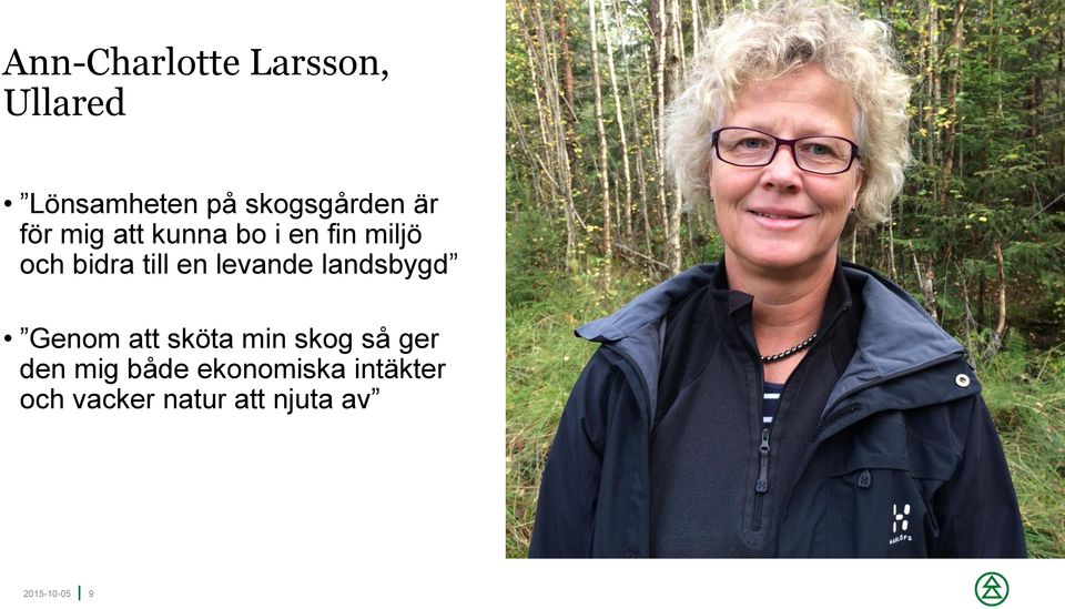 levande landsbygd Genom att sköta min skog så ger den mig