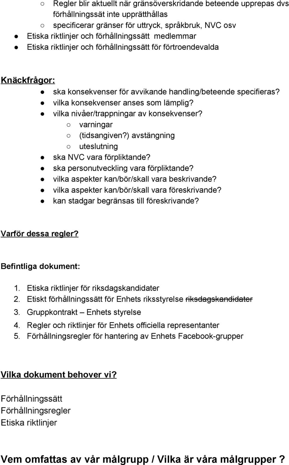 vilka nivåer/trappningar av konsekvenser? varningar (tidsangiven?) avstängning uteslutning ska NVC vara förpliktande? ska personutveckling vara förpliktande?