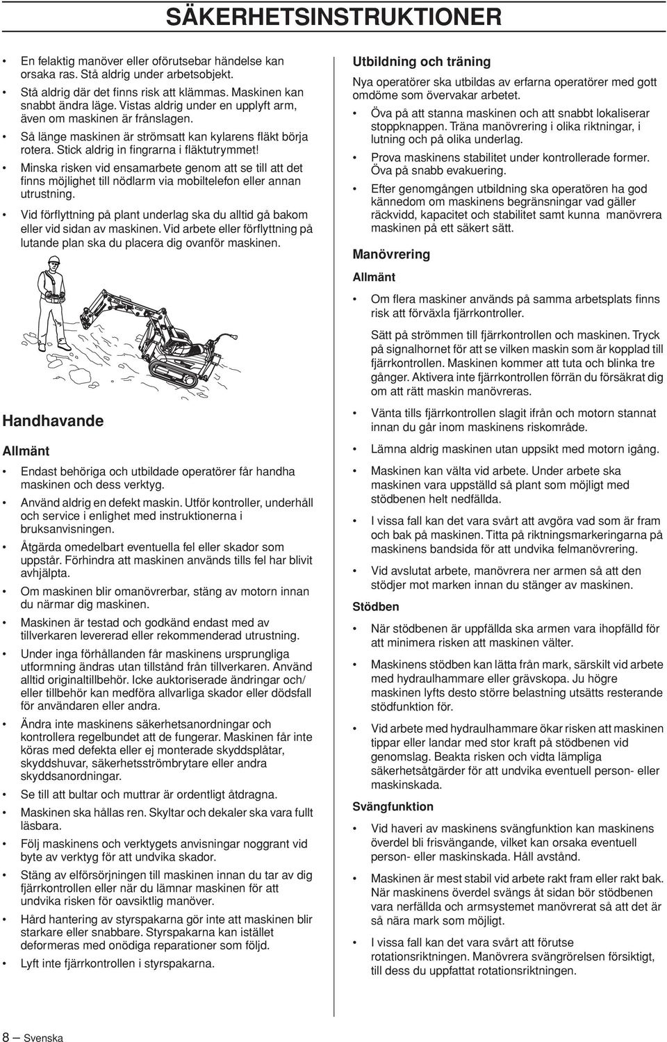 Minska risken vid ensamarbete genom att se till att det finns möjlighet till nödlarm via mobiltelefon eller annan utrustning.