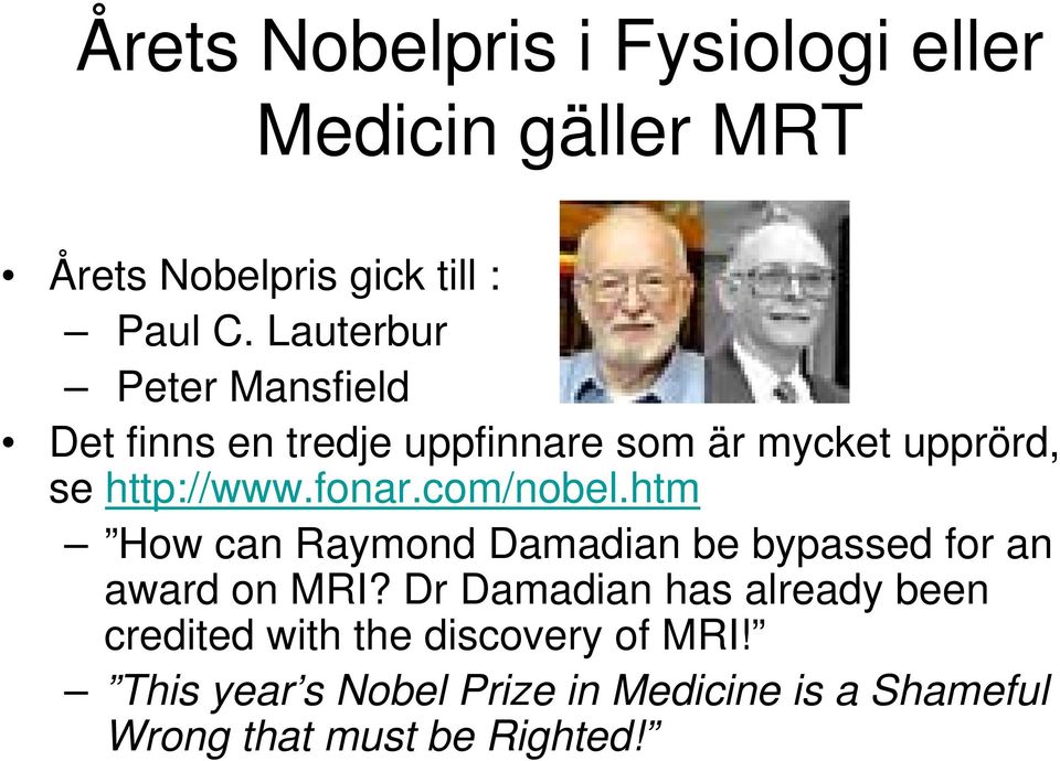 com/nobel.htm How can Raymond Damadian be bypassed for an award on MRI?