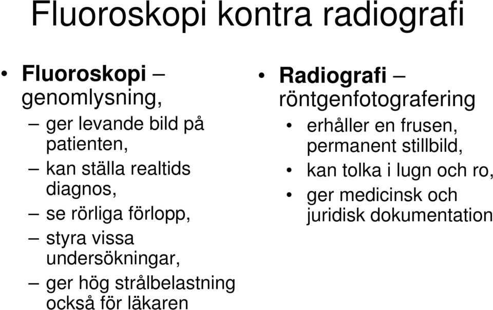 undersökningar, ger hög strålbelastning också för läkaren Radiografi