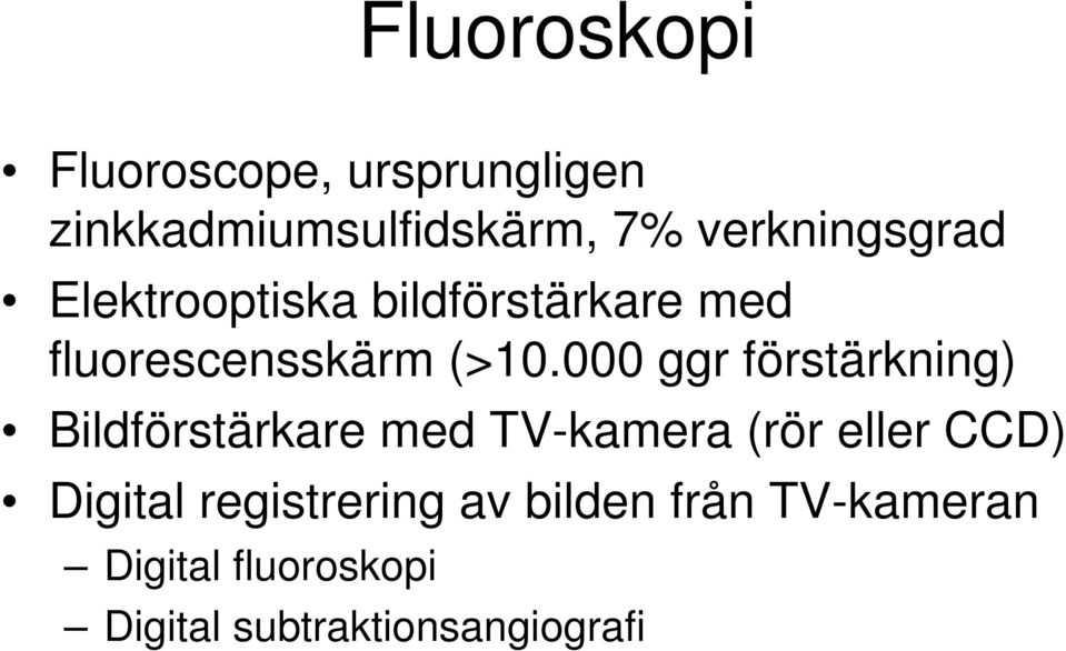 000 ggr förstärkning) Bildförstärkare med TV-kamera (rör eller CCD) Digital