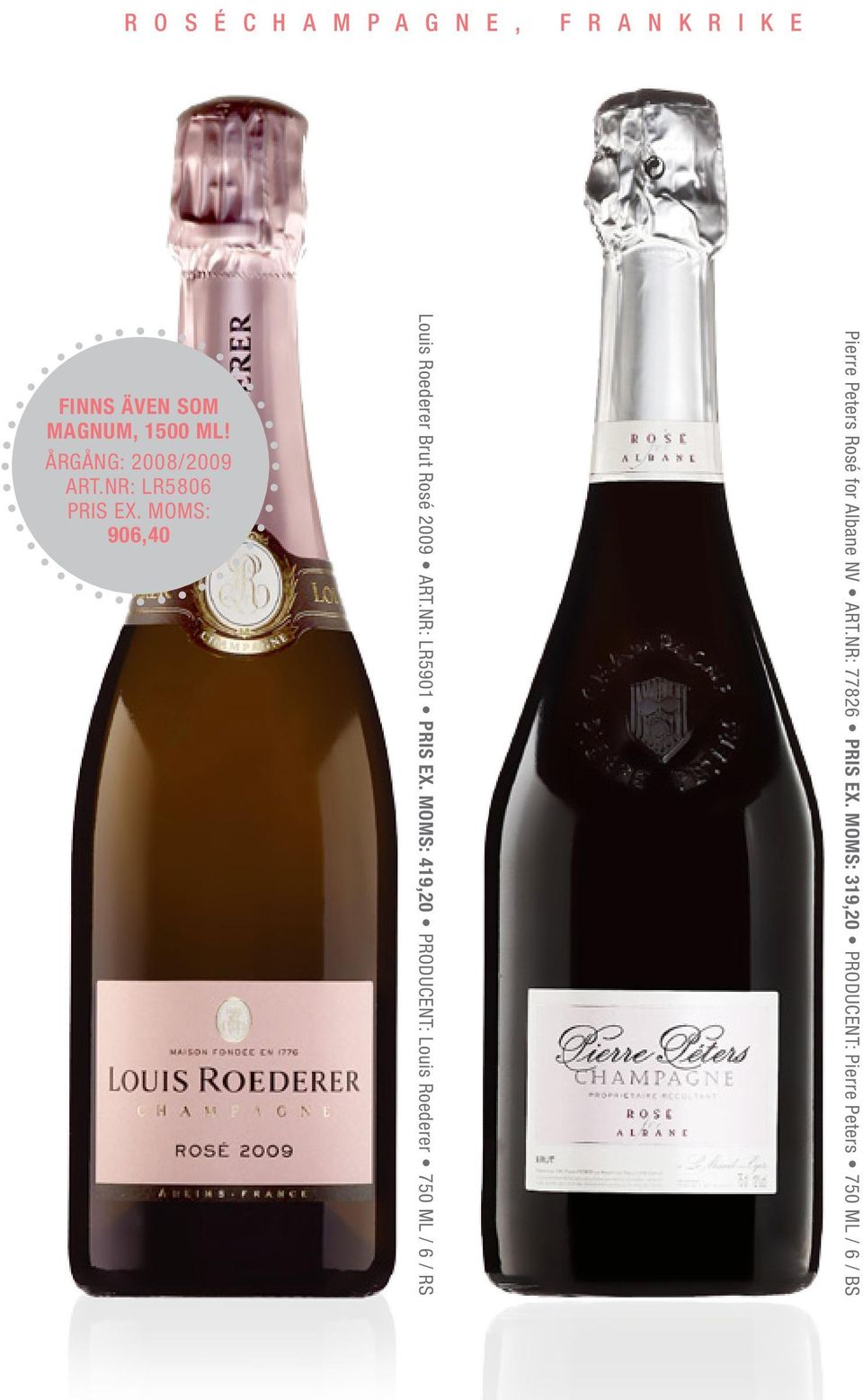 MOMS: 906,40 Louis Roederer Brut Rosé 2009 ART.NR: LR5901 PRIS EX.