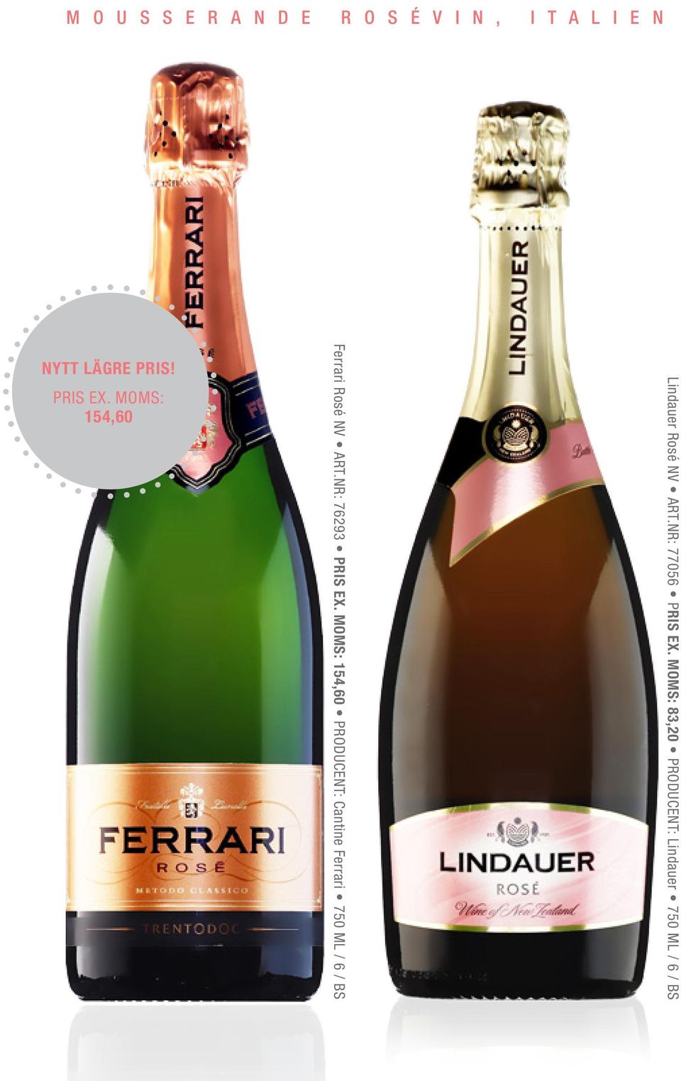 MOMS: 154,60 PRODUCENT: Cantine Ferrari 750 ML / 6 / BS Lindauer