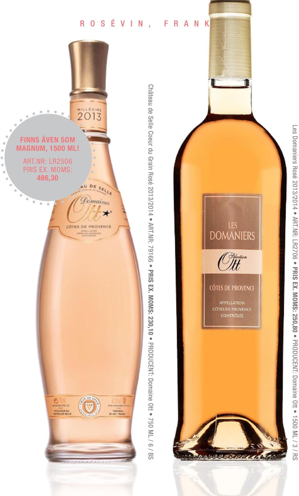 MOMS: 486,30 Château de Selle Coeur du Grain Rosé 2013/2014 ART.NR: 79166 PRIS EX.