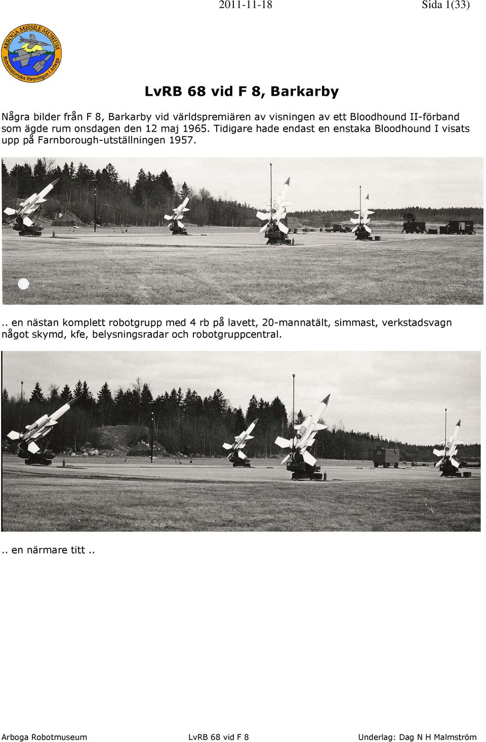 Tidigare hade endast en enstaka Bloodhound I visats upp på Farnborough-utställningen 1957.