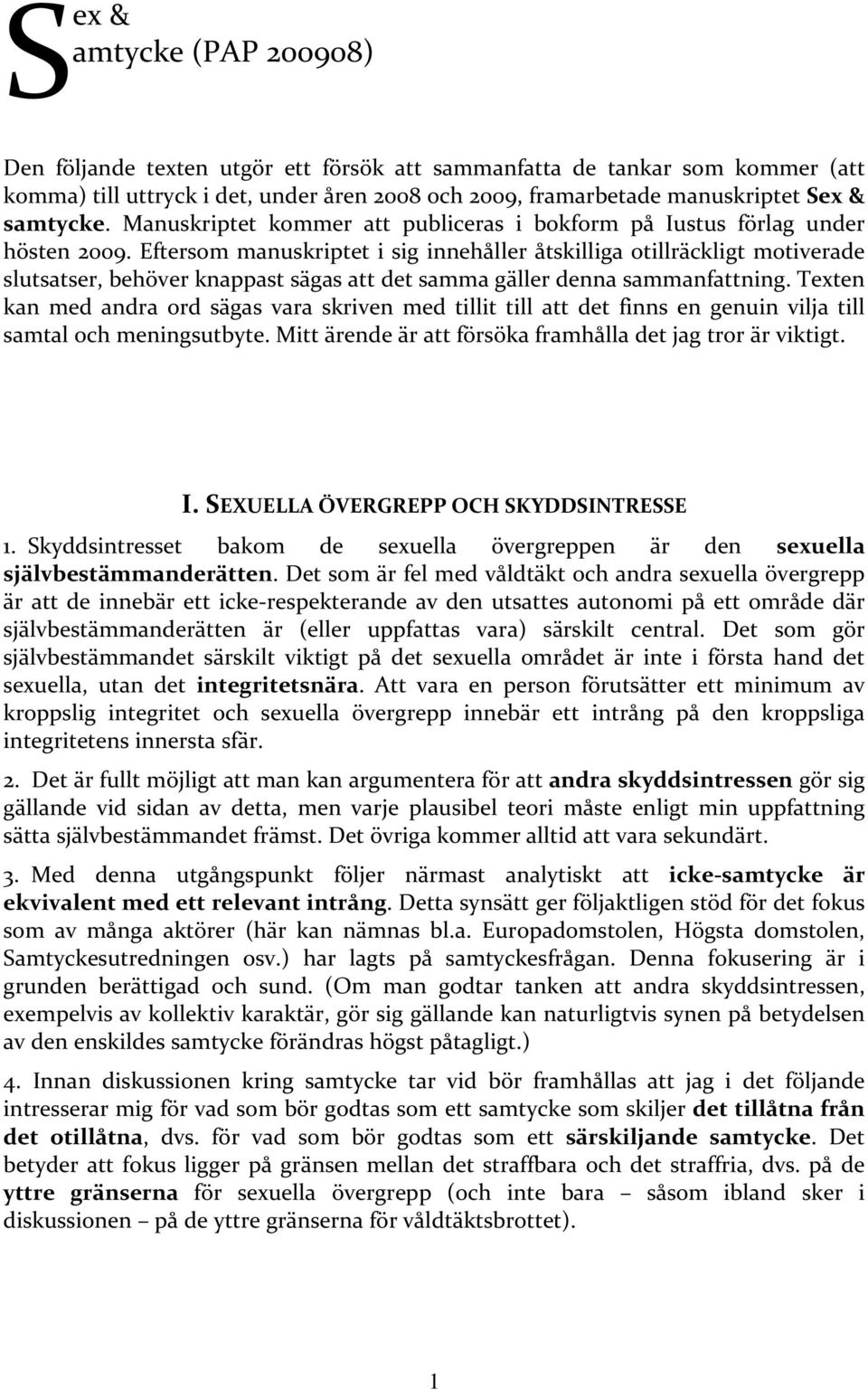 Eftersom manuskriptet i sig innehåller åtskilliga otillräckligt motiverade slutsatser, behöver knappast sägas att det samma gäller denna sammanfattning.