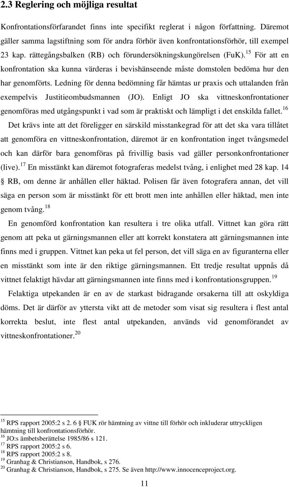 15 För att en konfrontation ska kunna värderas i bevishänseende måste domstolen bedöma hur den har genomförts.