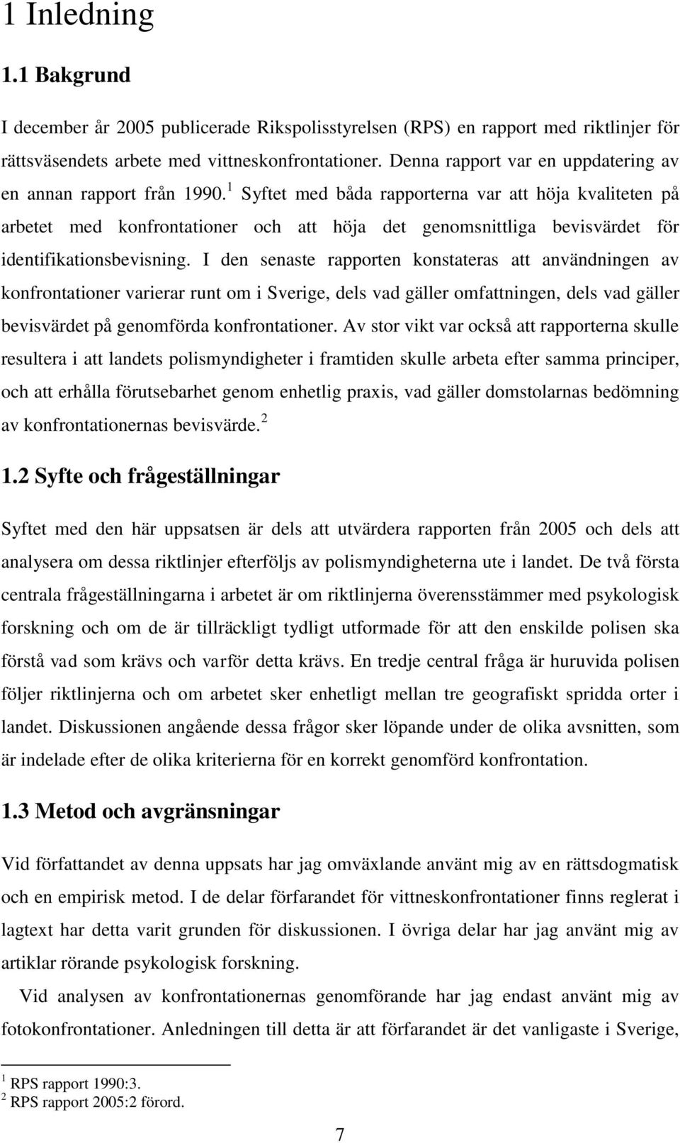 1 Syftet med båda rapporterna var att höja kvaliteten på arbetet med konfrontationer och att höja det genomsnittliga bevisvärdet för identifikationsbevisning.